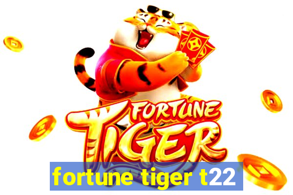 fortune tiger t22